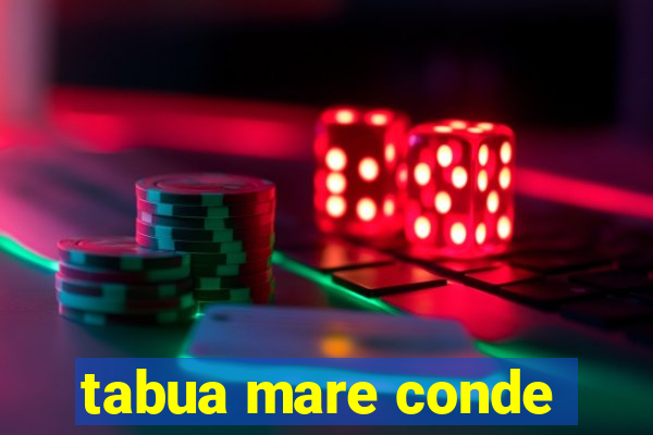 tabua mare conde